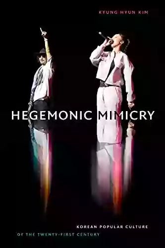 Hegemonic Mimicry: Korean Popular Culture Of The Twenty First Century