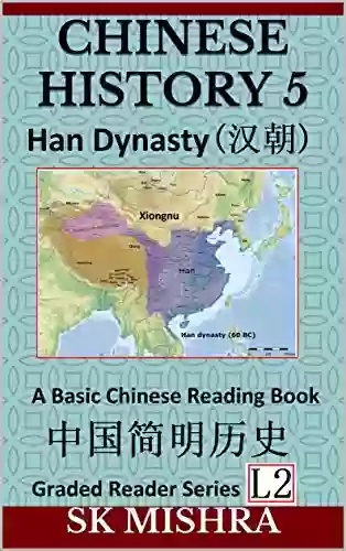 Chinese History 5: A Basic Chinese Reading Imperial China S Han Dynasty And Ancient Civilization (Simplified Characters Graded Reader Level 2)