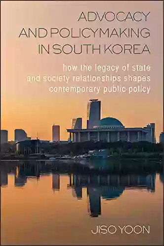 Advocacy And Policymaking In South Korea: How The Legacy Of State And Society Relationships Shapes Contemporary Public Policy