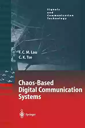 Chaos Based Digital Communication Systems: Operating Principles Analysis Methods And Performance Evaluation (Signals And Communication Technology)