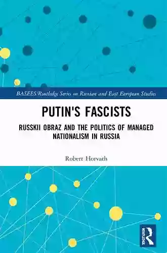 Putin S Fascists: Russkii Obraz And The Politics Of Managed Nationalism In Russia (BASEES/Routledge On Russian And East European Studies)