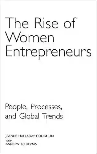 Rise of Women Entrepreneurs The: People Processes and Global Trends