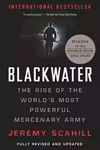 Blackwater: The Rise Of The World S Most Powerful Mercenary Army