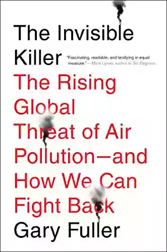 The Invisible Killer: The Rising Global Threat Of Air Pollution And How We Can Fight Back