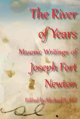 The River Of Years: Masonic Writings Of Joseph Fort Newton