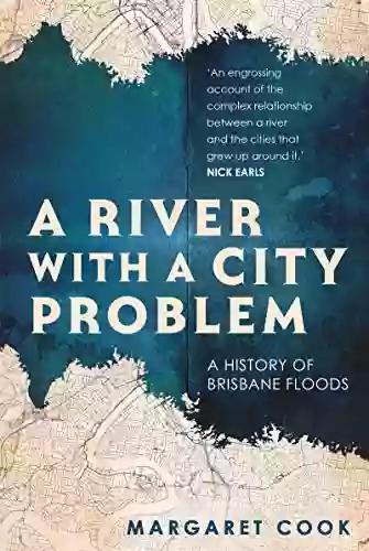 A River With A City Problem: A History Of Brisbane Floods