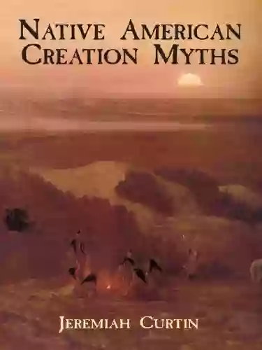 Native American Creation Myths Jeremiah Curtin