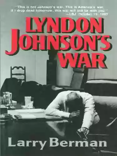 Lyndon Johnson S War: The Road To Stalemate In Vietnam