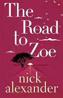 The Road To Zoe Nick Alexander