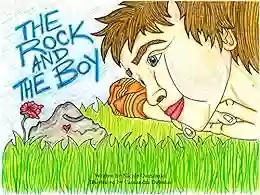 The Rock And The Boy (beautifully Illustrated Full Of Adventure Gives Children The Vocabulary Necessary For Clear Self Expression)