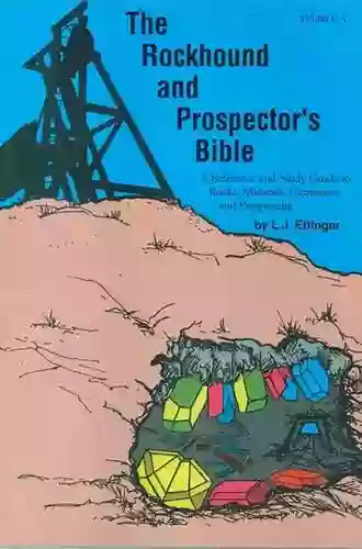 Rockhound And Prospector S Bible: A Reference And Study Guide To Rocks Minerals Gemstones And Prospecting