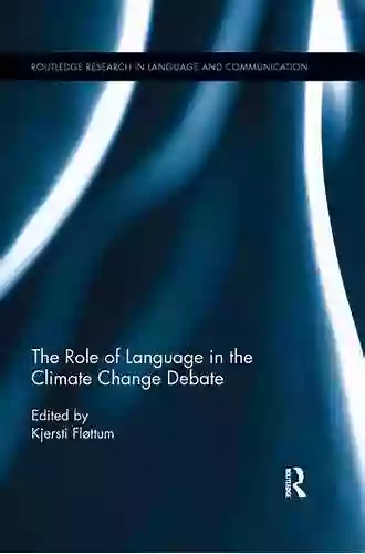 The Role Of Language In The Climate Change Debate (Routledge Research In Language And Communication)