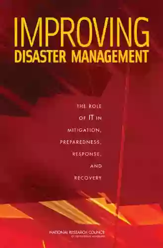 Improving Disaster Management: The Role Of IT In Mitigation Preparedness Response And Recovery