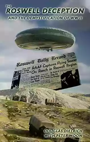 The Roswell Deception And The Demystification Of World War II