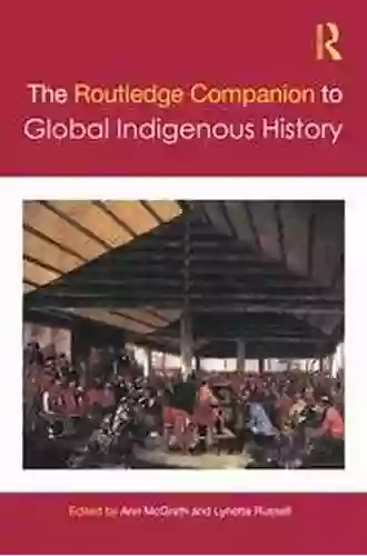 The Routledge Companion To Global Indigenous History (Routledge Companions)