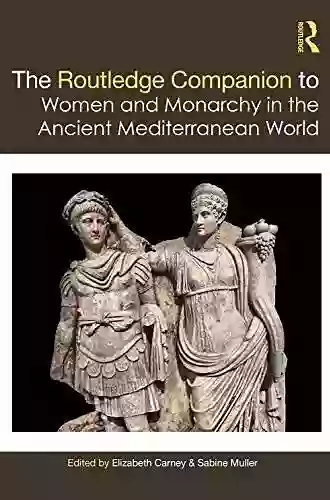 The Routledge Companion To Women And Monarchy In The Ancient Mediterranean World