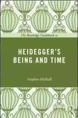 The Routledge Guidebook To Heidegger S Being And Time (The Routledge Guides To The Great Books)