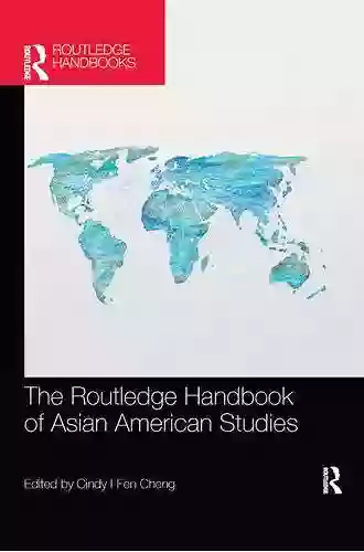 The Routledge Handbook Of Asian American Studies (Routledge Handbooks)