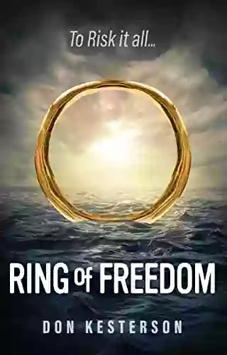 Ring Of Freedom: The Saga Of A Vietnamese Family To Escape The Communists With Only The Clothes On Their Back Thai Pirates Stuck In Refugee Camps To Legally Immigrate To America