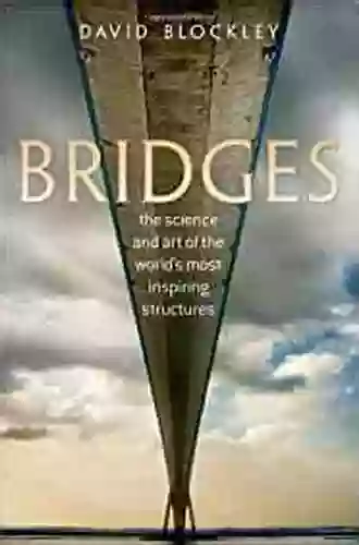 Bridges: The Science And Art Of The World S Most Inspiring Structures