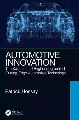 Automotive Innovation: The Science And Engineering Behind Cutting Edge Automotive Technology