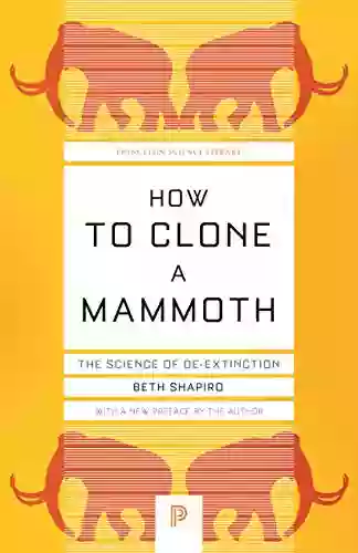 How To Clone A Mammoth: The Science Of De Extinction (Princeton Science Library 108)