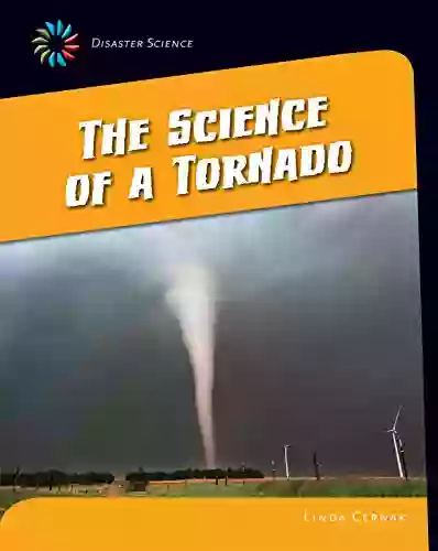 The Science Of A Tornado (21st Century Skills Library: Disaster Science)