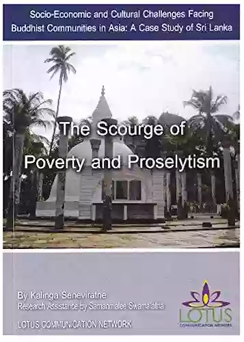 The Scourge Of Poverty And Proselytism: Socio Economic And Cultural Challenges Facing Buddhist Communities In Asia: A Case Study Of Sri Lanka