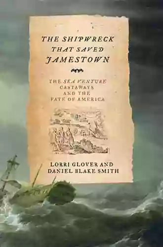 The Shipwreck That Saved Jamestown: The Sea Venture Castaways And The Fate Of America