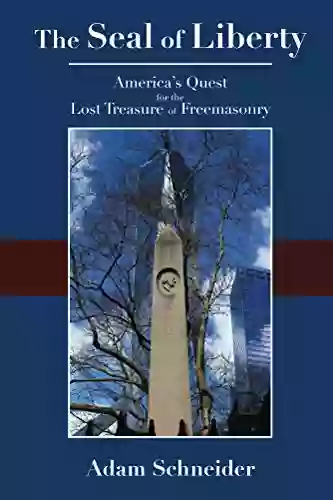 The Seal Of Liberty: America S Quest For The Lost Treasure Of Freemasonry