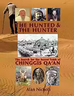 THE HUNTED THE HUNTER: The Search For The Secret Tomb Of Chinggis Qa An