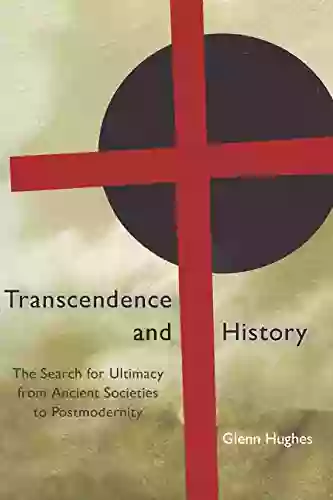 Transcendence And History: The Search For Ultimacy From Ancient Societies To Postmodernity (The Eric Voegelin Institute In Political Philosophy 1)