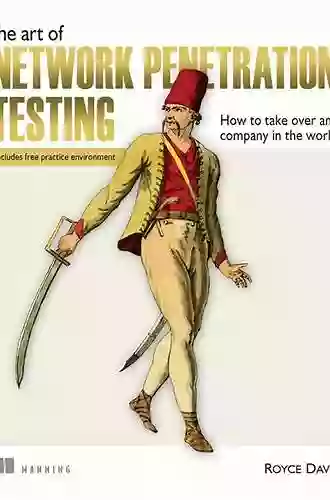 The Art Of Network Penetration Testing: How To Take Over Any Company In The World