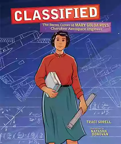 Classified: The Secret Career Of Mary Golda Ross Cherokee Aerospace Engineer