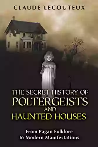 The Secret History Of Poltergeists And Haunted Houses: From Pagan Folklore To Modern Manifestations