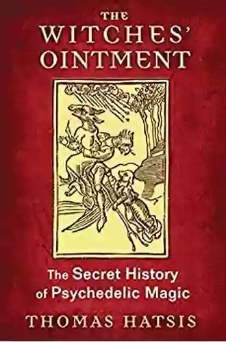 The Witches Ointment: The Secret History Of Psychedelic Magic