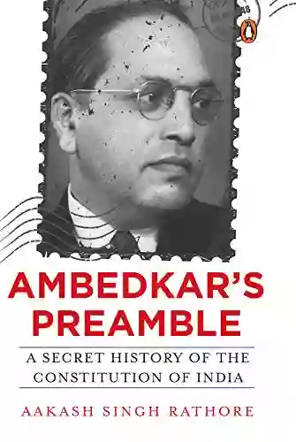 Ambedkar S Preamble: A Secret History Of The Constitution Of India