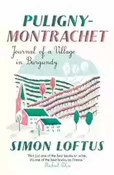 Puligny Montrachet: Journal Of A Village In Burgundy