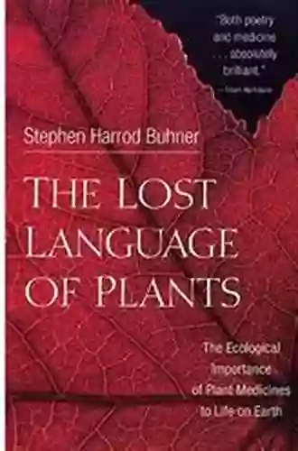 The Lost Language Of Plants: The Ecological Importance Of Plant Medicine To Life On Earth