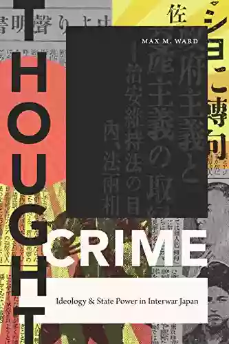 Thought Crime: Ideology And State Power In Interwar Japan (Asia Pacific: Culture Politics And Society)