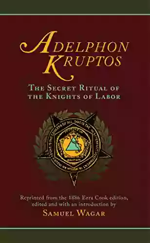 Adelphon Kruptos: The Secret Ritual Of The Knights Of Labor