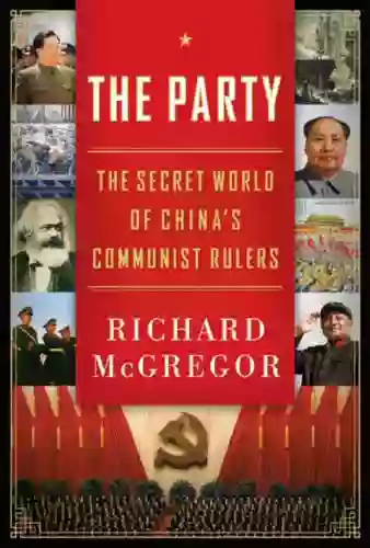 The Party: The Secret World Of China S Communist Rulers