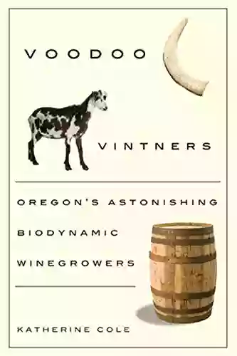 Voodoo Vintners: Oregon S Astonishing Biodynamic Winegrowers