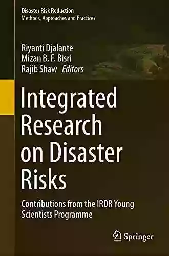 Integrated Research on Disaster Risks: Contributions from the IRDR Young Scientists Programme (Disaster Risk Reduction)