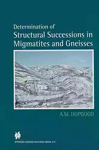 Determination Of Structural Successions In Migmatites And Gneisses