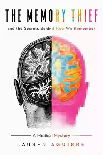 The Memory Thief: The Secrets Behind How We Remember A Medical Mystery