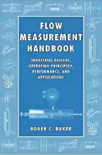 Flow Measurement Handbook: Industrial Designs Operating Principles Performance And Applications