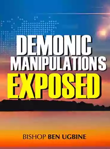 Demonic Manipulations Exposed: Learn To Overcome The Manipulations Of Darkness:The Secrets Of High Occultism Inner Exploration