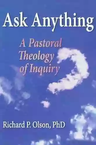 Ask Anything: A Pastoral Theology Of Inquiry (Haworth In Chaplaincy)