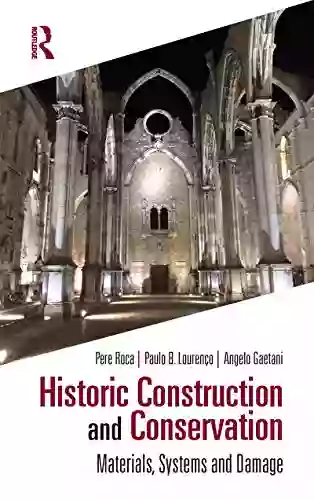 Historic Construction And Conservation: Materials Systems And Damage (Assessment Repair And Strengthening For The Conservation Of Structures)